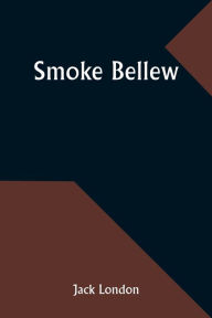 Title: Smoke Bellew, Author: Jack London