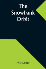 Title: The Snowbank Orbit, Author: Fritz Leiber
