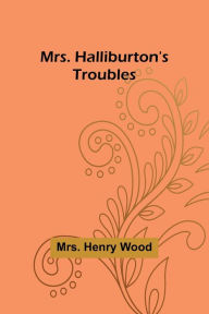 Title: Mrs. Halliburton's Troubles, Author: Henry Wood