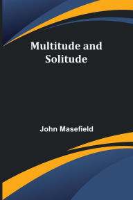 Title: Multitude and Solitude, Author: John Masefield