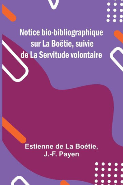 Notice bio-bibliographique sur La Boï¿½tie, suivie de Servitude volontaire