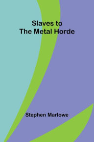 Title: Slaves to the Metal Horde, Author: Stephen Marlowe