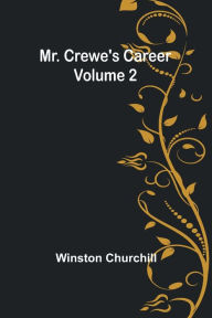 Title: Mr. Crewe's Career - Volume 2, Author: Winston Churchill