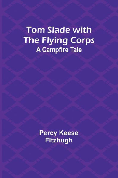 Tom Slade with the Flying Corps: A Campfire Tale