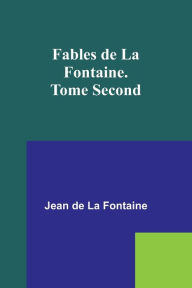Title: Fables de La Fontaine. Tome Second, Author: Jean de La Fontaine