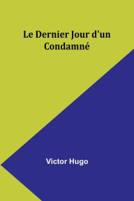 Title: Le Dernier Jour d'un Condamnï¿½, Author: Victor Hugo