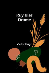 Title: Ruy Blas: Drame, Author: Victor Hugo