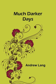 Title: Much Darker Days, Author: Andrew Lang