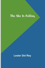 Title: The Sky Is Falling, Author: Lester Del Rey