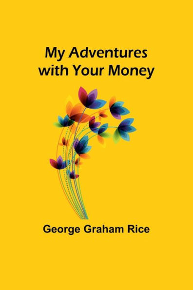 My Adventures with Your Money