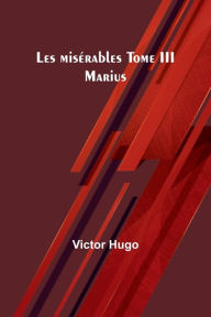 Title: Les misï¿½rables Tome III: Marius, Author: Victor Hugo