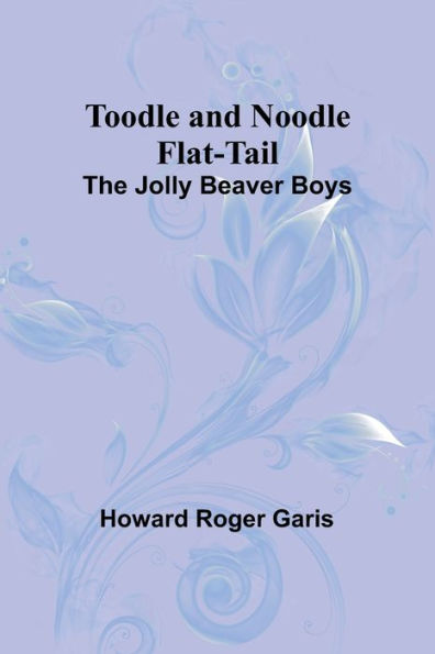 Toodle and Noodle Flat-tail: The Jolly Beaver Boys