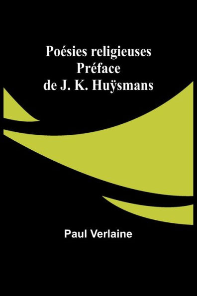 Poï¿½sies religieuses; Prï¿½face de J. K. Huÿsmans