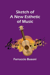 Title: Sketch of a New Esthetic of Music, Author: Ferruccio Busoni