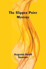 Title: The Slipper Point Mystery, Author: Augusta Huiell Seaman