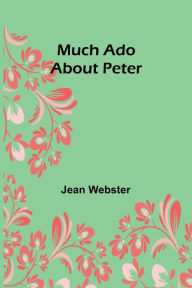 Title: Much Ado About Peter, Author: Jean Webster