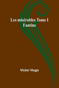 Title: Les misï¿½rables Tome I: Fantine, Author: Victor Hugo