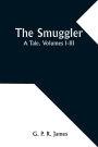 The Smuggler: A Tale. Volumes I-III