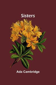 Title: Sisters, Author: Ada Cambridge