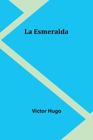 Title: La Esmeralda, Author: Victor Hugo