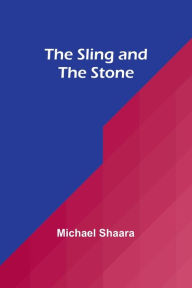 Title: The Sling and the Stone, Author: Michael Shaara