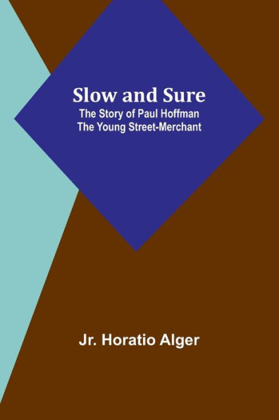 Slow and Sure: The Story of Paul Hoffman the Young Street-Merchant