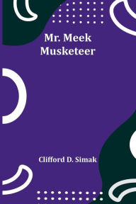 Title: Mr. Meek-Musketeer, Author: Clifford D. Simak