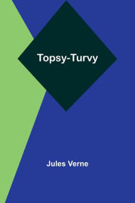 Title: Topsy-Turvy, Author: Jules Verne