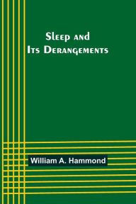 Title: Sleep and Its Derangements, Author: William A Hammond