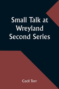 Title: Small Talk at Wreyland. Second Series, Author: Cecil Torr