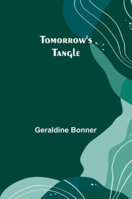 Title: Tomorrow's tangle, Author: Geraldine Bonner
