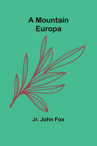 Title: A Mountain Europa, Author: John Fox Jr