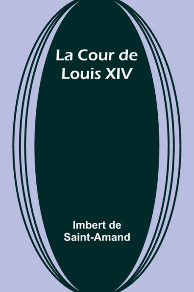 La Cour de Louis XIV