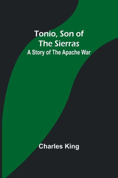 Tonio, Son of the Sierras: A Story Apache War