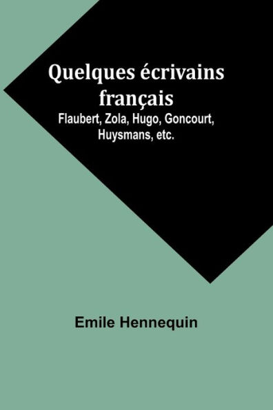 Quelques ï¿½crivains franï¿½ais: Flaubert, Zola, Hugo, Goncourt, Huysmans, etc.