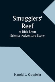 Title: Smugglers' Reef: A Rick Brant Science-Adventure Story, Author: Harold L Goodwin