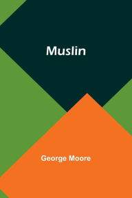 Title: Muslin, Author: George Moore