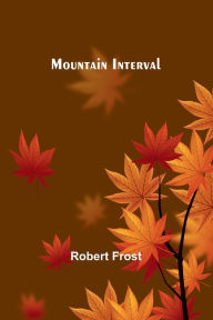 Title: Mountain Interval, Author: Robert Frost