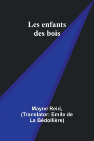 Title: Les enfants des bois, Author: Mayne Reid