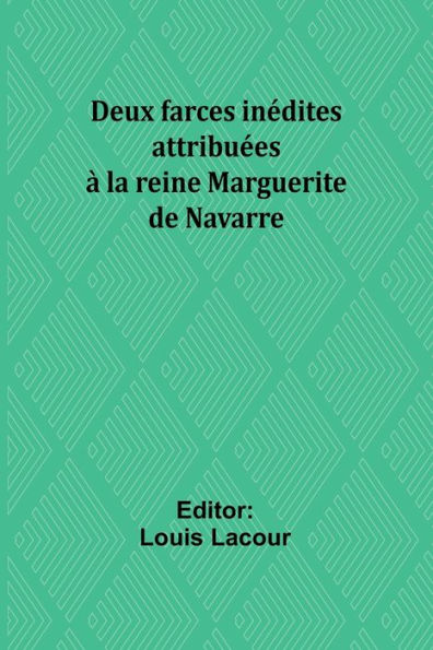 Deux farces inï¿½dites attribuï¿½es ï¿½ la reine Marguerite de Navarre