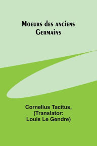 Title: Moeurs des anciens Germains, Author: Cornelius Tacitus
