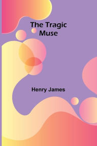 Title: The Tragic Muse, Author: Henry James