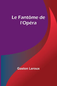 Title: Le Fantï¿½me de l'Opï¿½ra, Author: Gaston Leroux