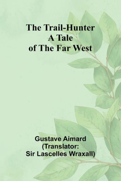 the Trail-Hunter: A Tale of Far West
