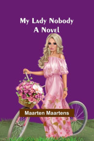 Title: My Lady Nobody, Author: Maarten Maartens