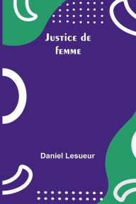 Title: Justice de femme, Author: Daniel Lesueur