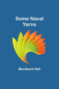 Title: Some Naval Yarns, Author: Mordaunt Hall