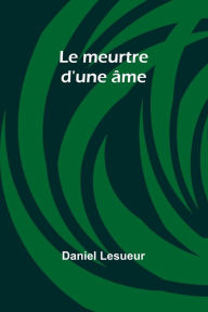 Title: Le meurtre d'une ï¿½me, Author: Daniel Lesueur