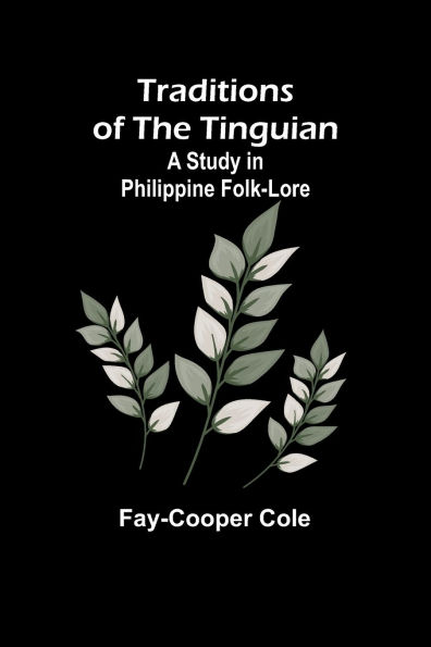 Traditions of the Tinguian: a Study Philippine Folk-Lore