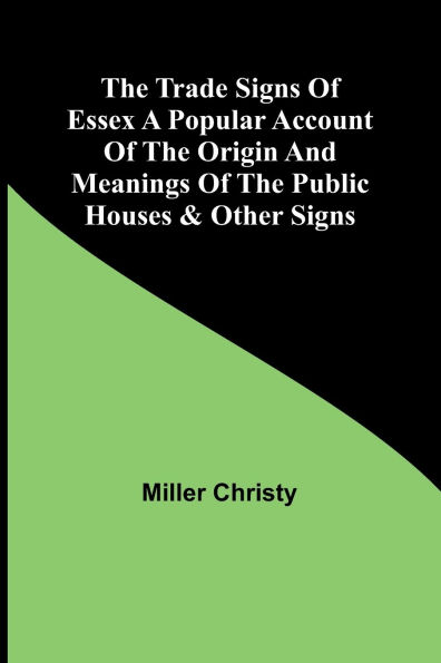 The Trade Signs of Essex A popular account of the origin and meanings of the public houses & other signs